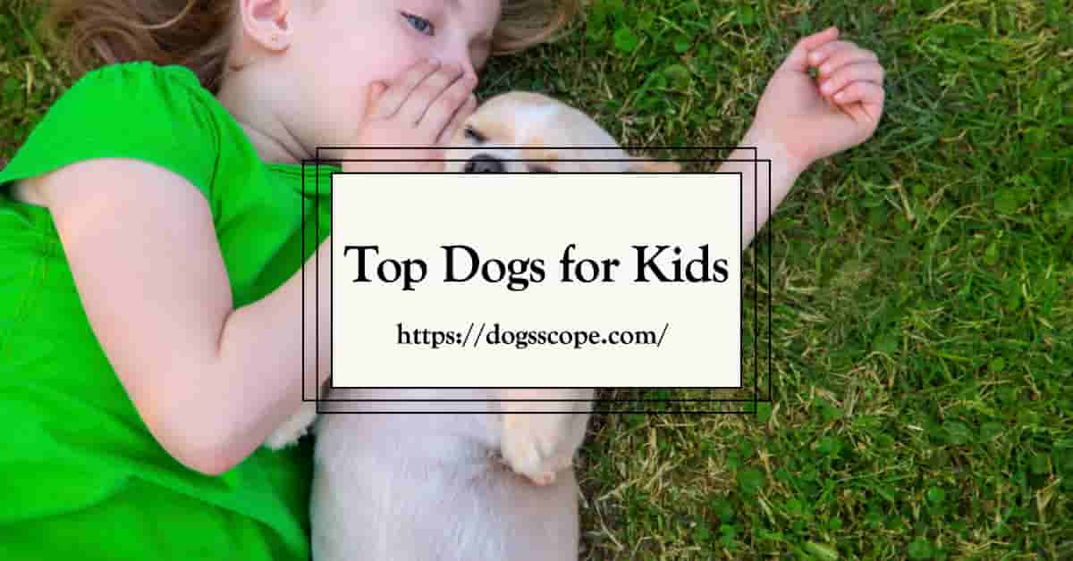 Best Dogs for Kids: Your Ultimate Guide to Family-Friendly Breeds